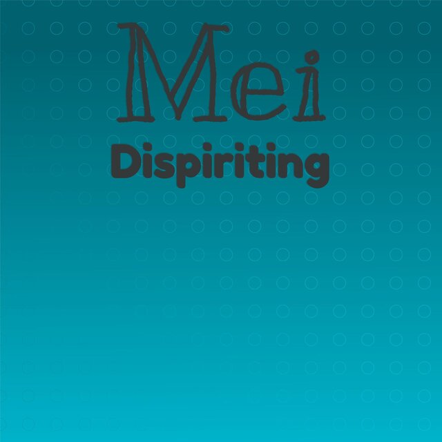 Mei Dispiriting