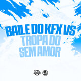 Baile do KFX Vs Tropa do Sem Amor