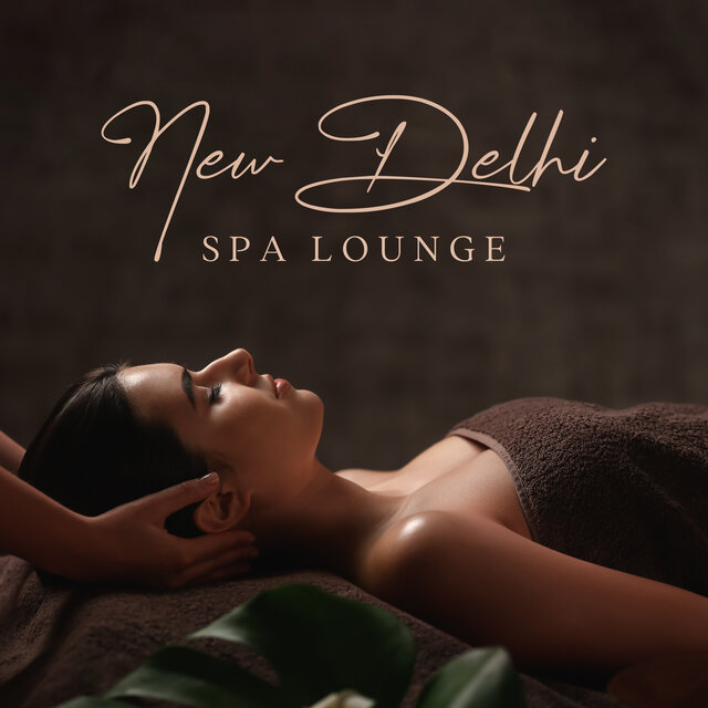 New Delhi Spa Lounge: India Relaxation Chillout Ambience for Spa, Massage & Wellness