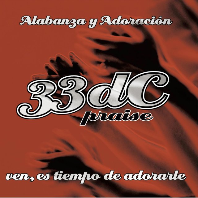 33dC Praise: Ven, Es Tiempo de Adorarle (Alabanza y Adoración)