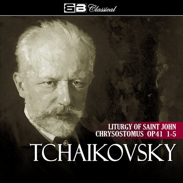 Tchaikovsky Liturgy of Saint John Chrysostomus Op 41 1-5