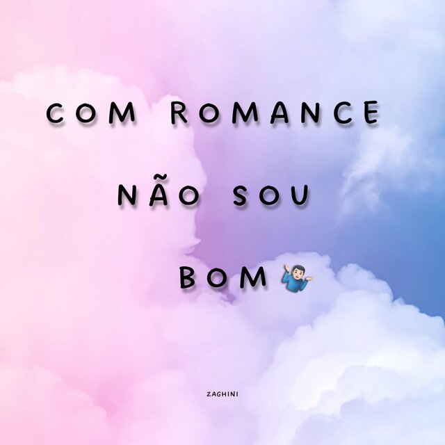 Com Romance Não Sou Bom