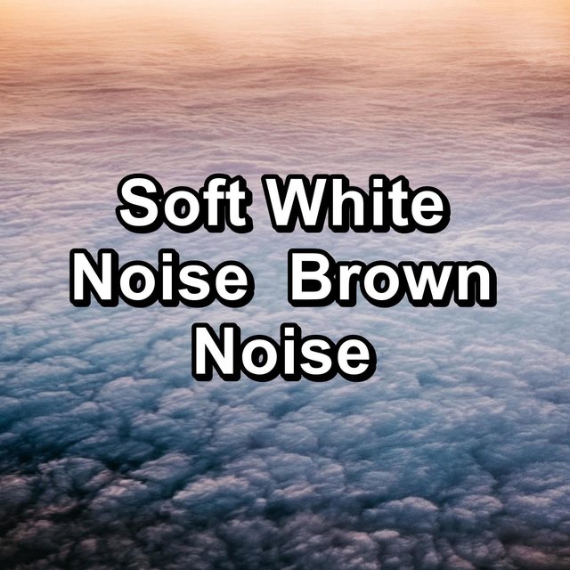 Soft White Noise  Brown Noise