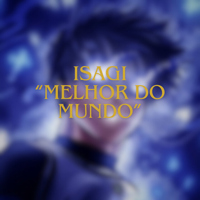 Isagi - Melhor do Mundo