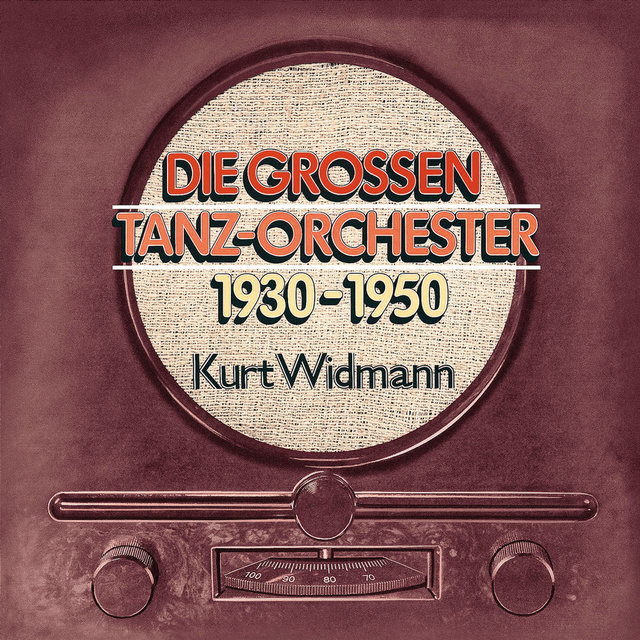 Kurt Widmann / Die Großen Tanzorchester 1930 - 1950