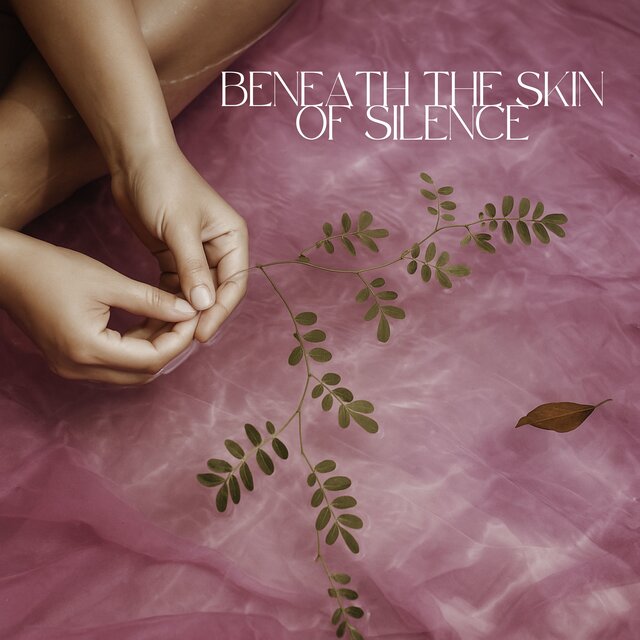 Beneath the Skin of Silence