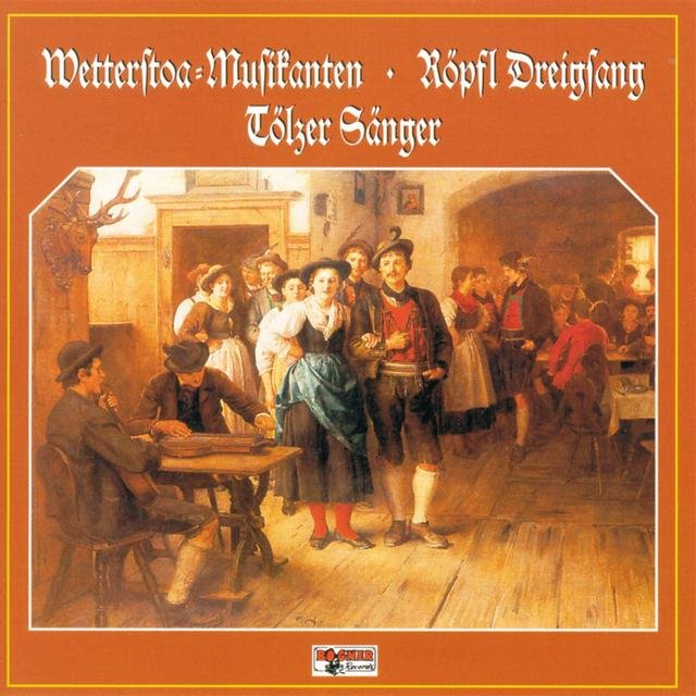 Wetterstoa Musikanten - Röpfl Dreigsang - Tölzer Sänger