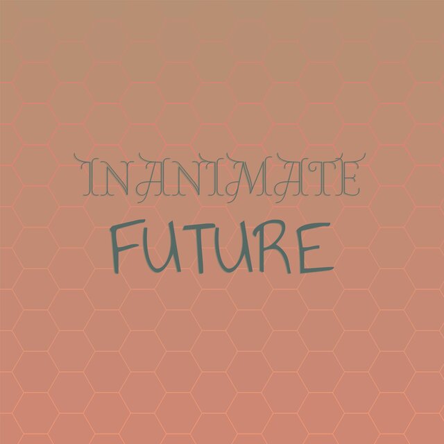 Inanimate Future