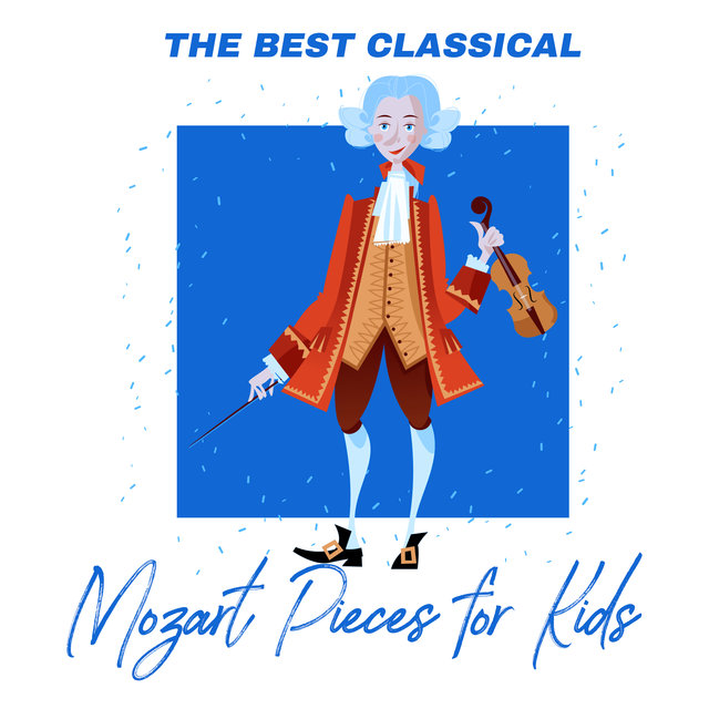 The Best Classical Mozart Pieces for Kids (Music for Babies, Mozart, Liszt, Tchaikovsky, Bach, Chopin)
