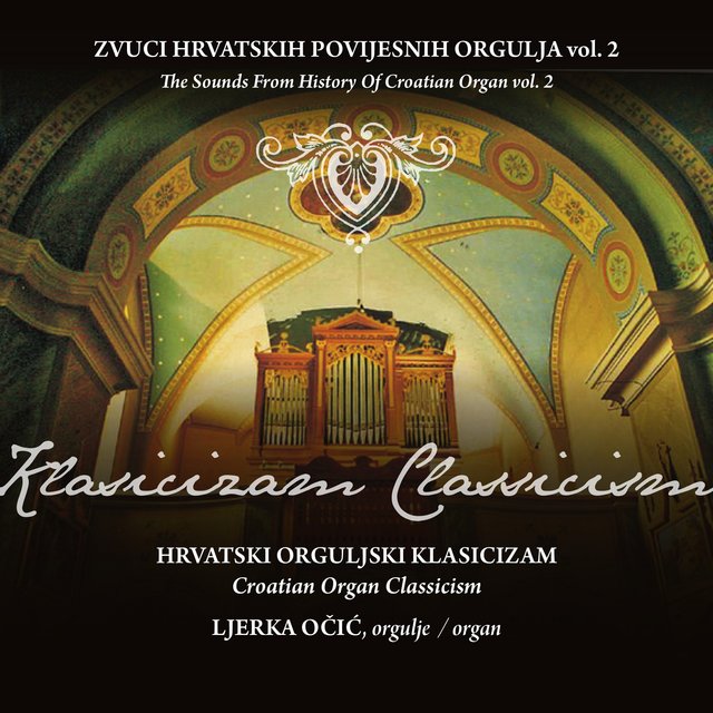 Zvuci Hrvatskih Povijesnih Orgulja - Hrvatski Orguljski Klasicizam