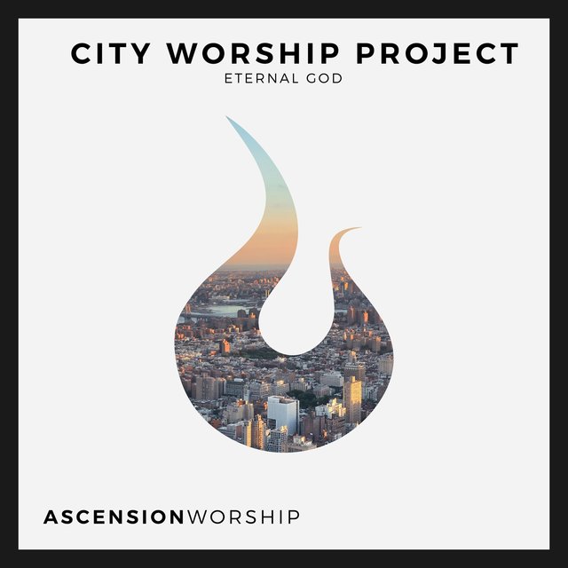 City Worship Project: Eternal God