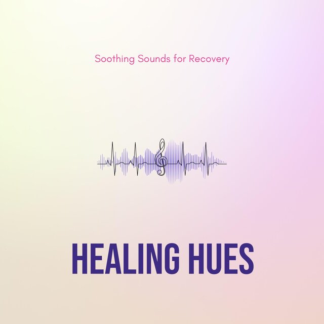 Healing Hues - Soothing Sounds for Recovery