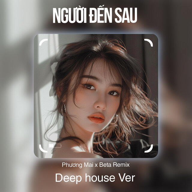 Người Đến Sau (Deep House)