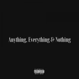 Anything, Everything & Nothing