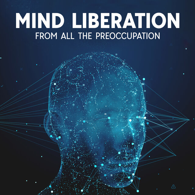 Mind Liberation From All The Preoccupation