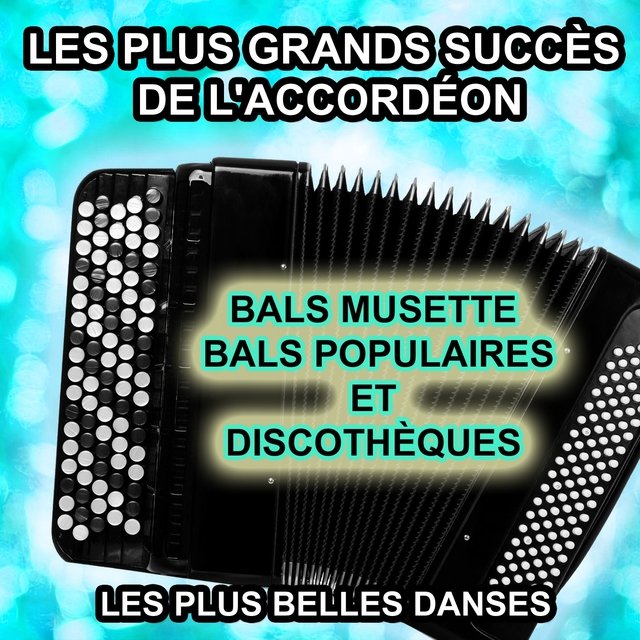 Les plus grands succès de l'accordéon (Bals musette, bals populaires et discothèques) [Les plus belles danses]