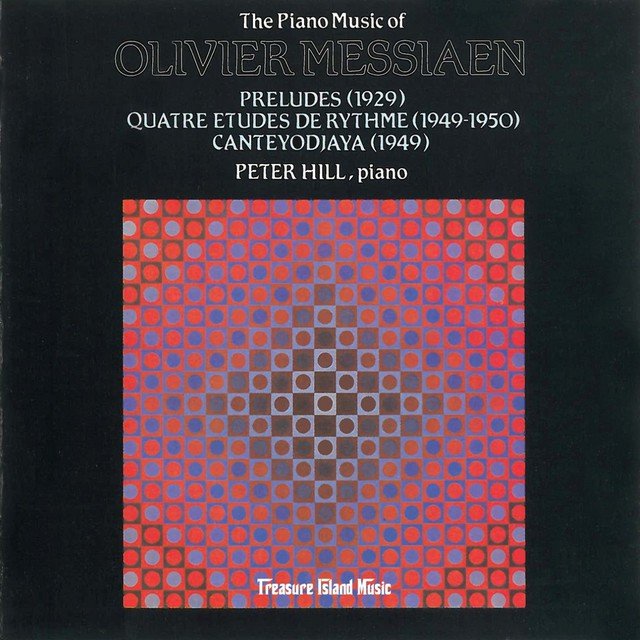 The Piano Music of Olivier Messiaen: Preludes, Quatre Etudes De Rythme, Canteyodjaya