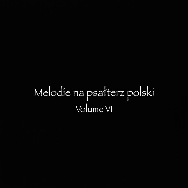 Melodie na psalterz polski, Vol. VI