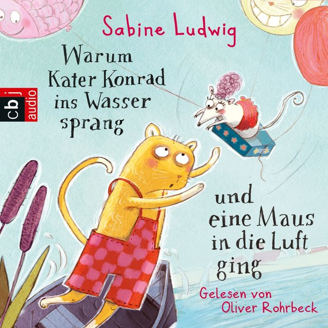 Warum Kater Konrad ins Wasser sprang und eine Maus in die Luft ging (Gekürzt)