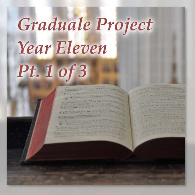 Graduale Project, Year Eleven, Pt. 1 of 3