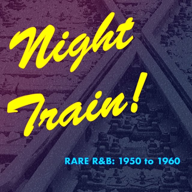 Night Train! Rare R&B: 1950 to 1960