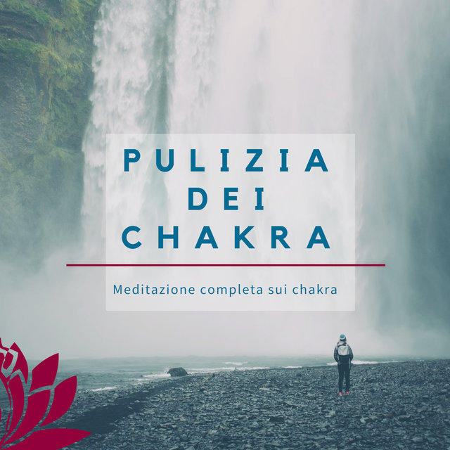 Pulizia dei Chakra - Meditazione completa sui chakra