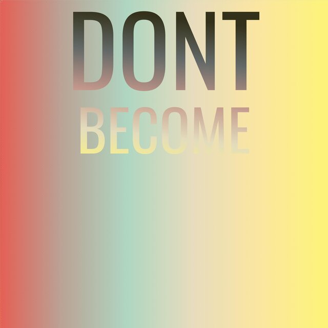 Dont Become
