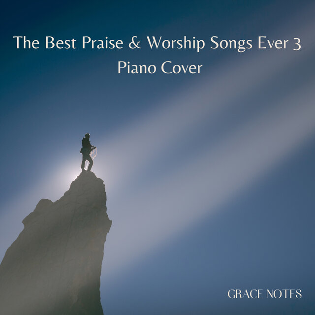 The Best Praise & Worship Songs Ever 3 (Piano Cover)