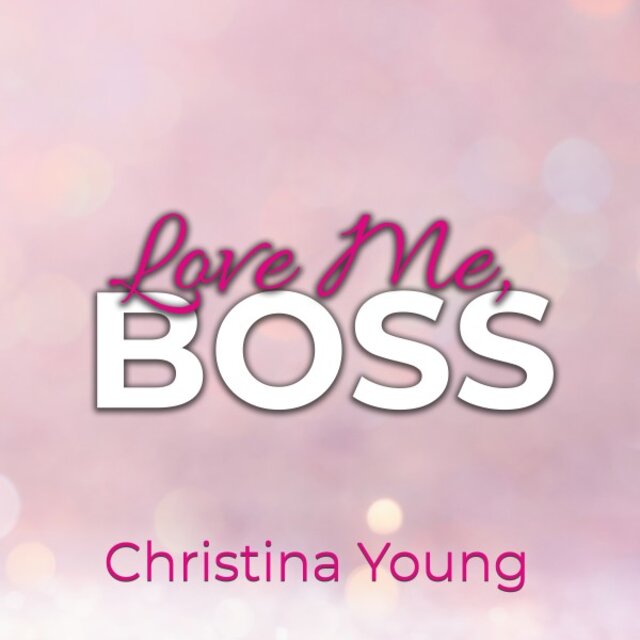 Love Me BOSS - Du gehörst mir, Kleine! (Boss Billionaire Romance 1)
