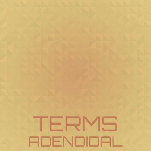 Terms Adenoidal