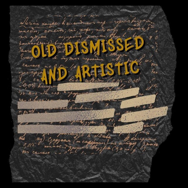 Old Dismissed and Artisic
