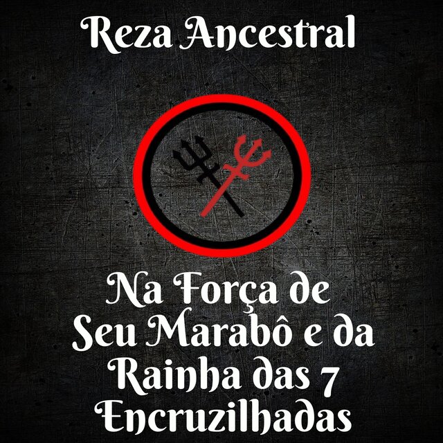 Reza Ancestral na Força de Seu Marabô e da Rainha das 7 Encruzilhadas
