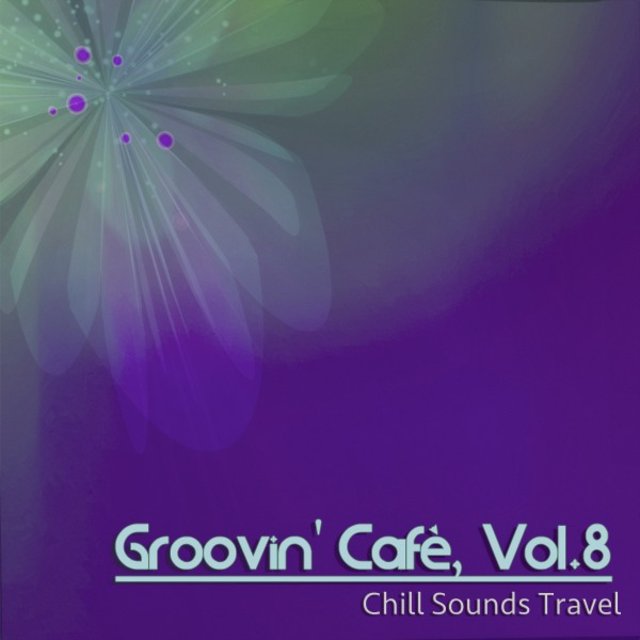 Groovin' Cafè, Vol. 8 (Chill Sounds Travel)