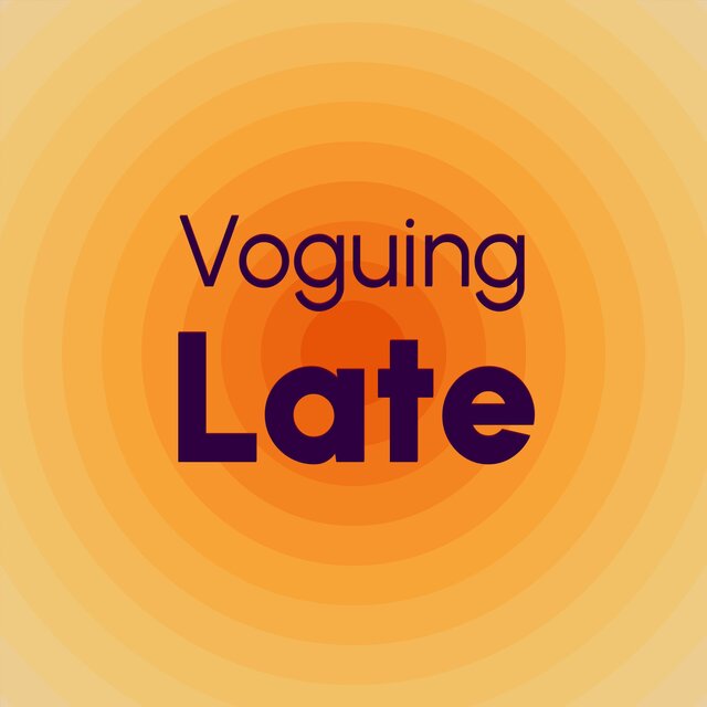Voguing Late