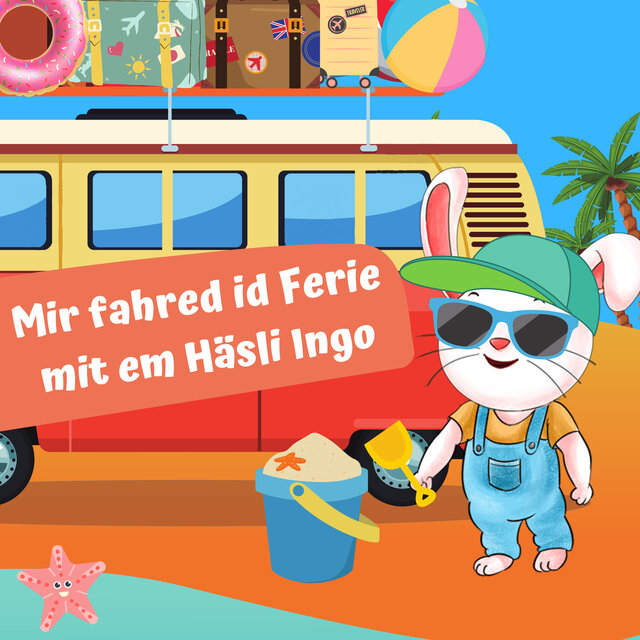 Mir fahred id Ferie mit em Häsli Ingo