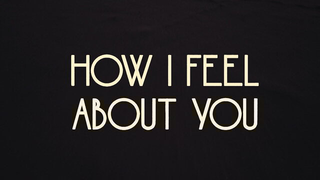 How I Feel About You