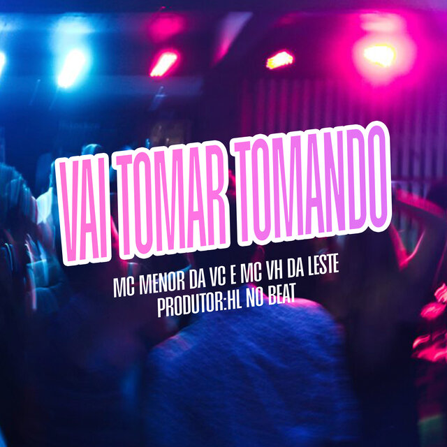 Vai Tomar Tomando