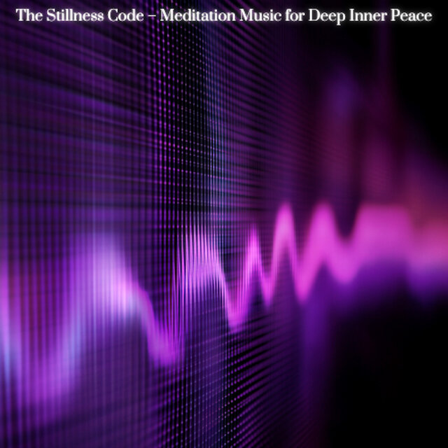 The Stillness Code – Meditation Music for Deep Inner Peace