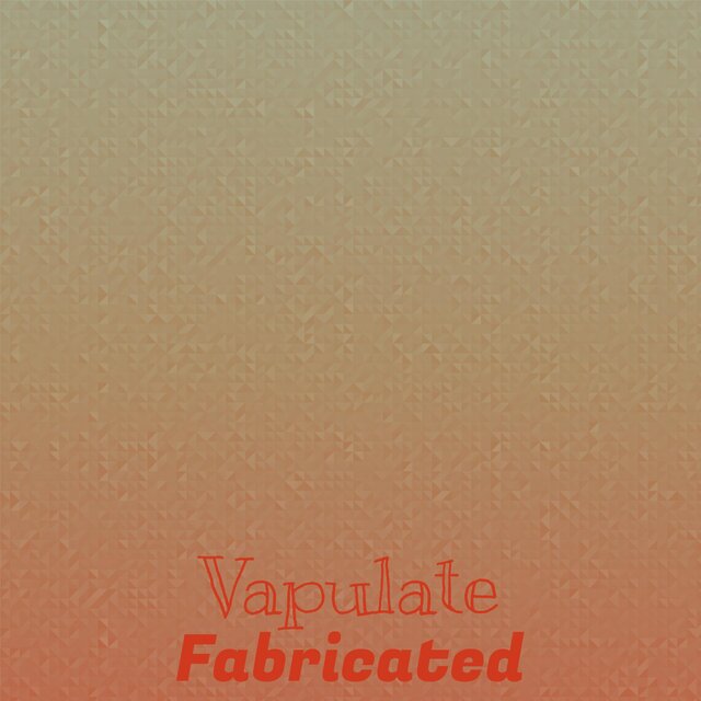 Vapulate Fabricated