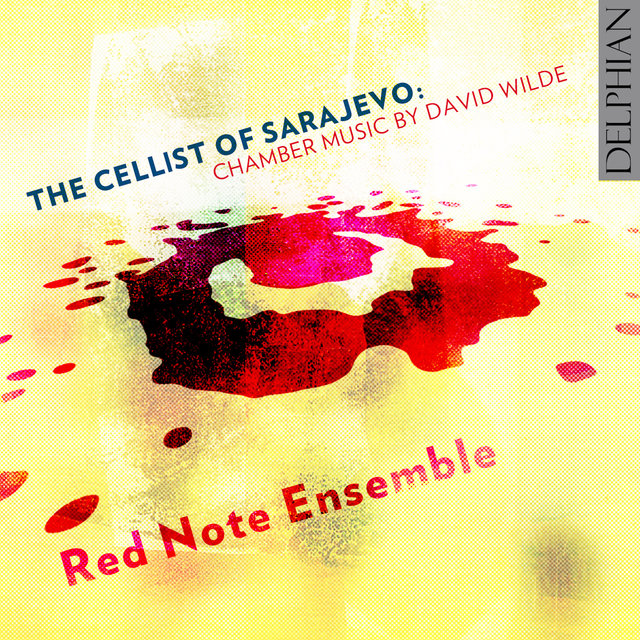 The Cellist of Sarajevo: Chamber music by David Wilde