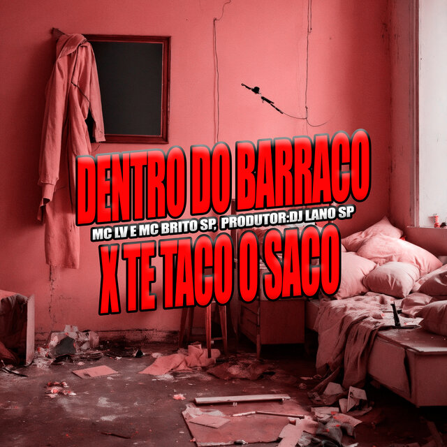 Dentro Do Barraco x Te Taco o Saco