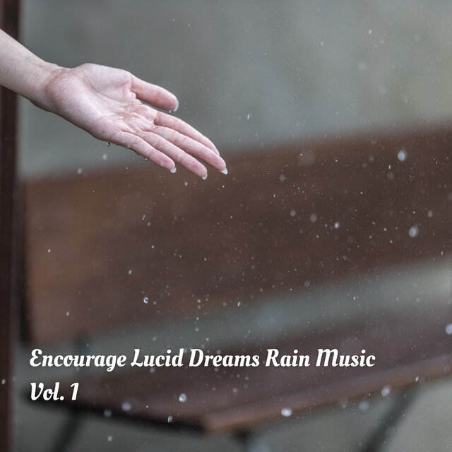Encourage Lucid Dreams Rain Music Vol. 1