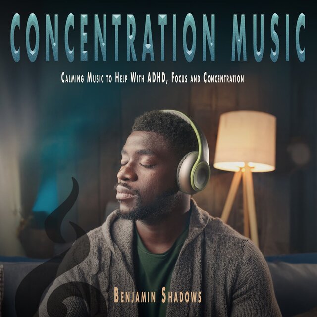 Concentration Music: Calming Music to Help With ADHD, Focus and Concentration