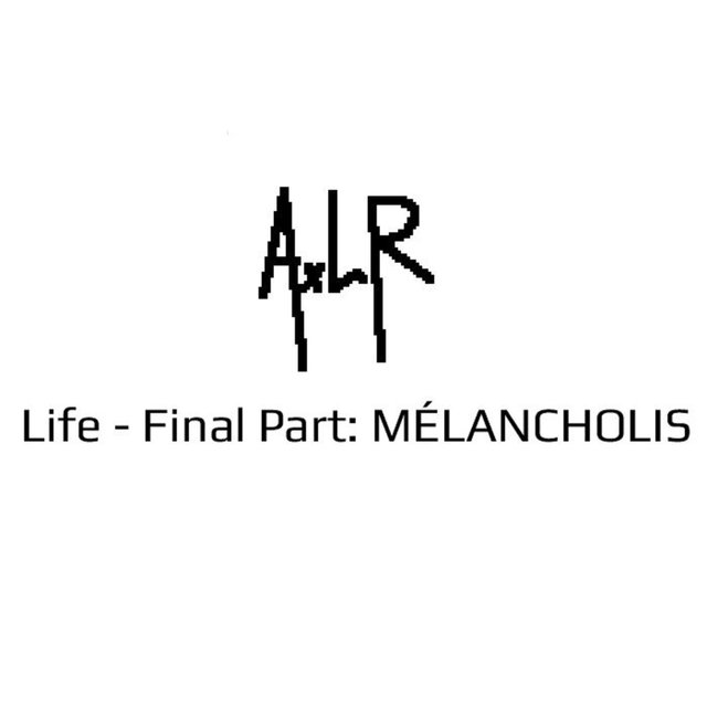 Life, Final Part : Melancholis