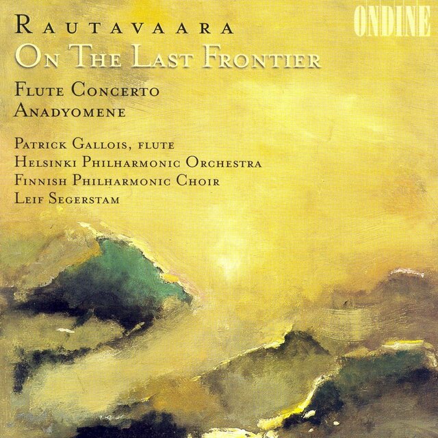 Rautavaara, E.: On the Last Frontier / Flute Concerto / Anadyomene