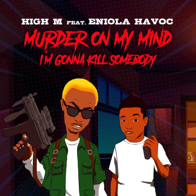 Murder on my mind I'm gonna kill somebody
