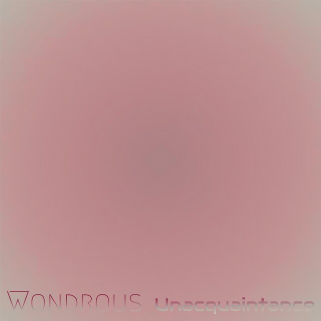 Wondrous Unacquaintance