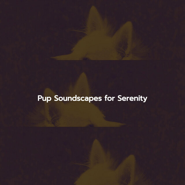 Pup Soundscapes for Serenity