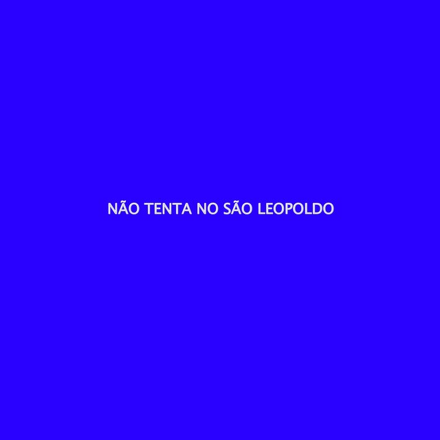NÃO TENTA NO SÃO LEOPOLDO