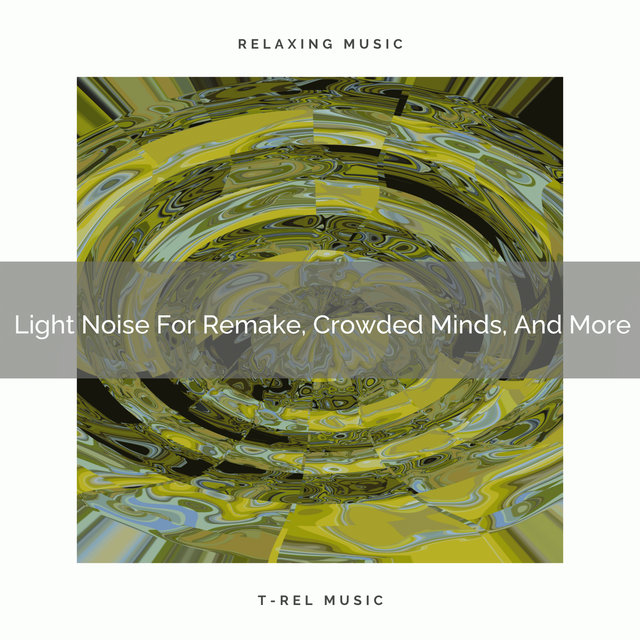 2021 New: Light Noise For Remake, Crowded Minds, And More